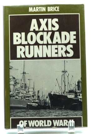 Item #001819 Axis Blockade Runners of World War II. Martin Brice