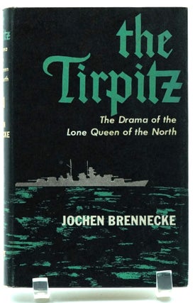 Item #003084 The Tirpitz: The Drama of the Lone Queen of the North. Jochen Brennecke