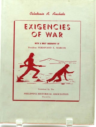 Item #033193 Exigencies of War. Celedonio A. Ancheta, ed