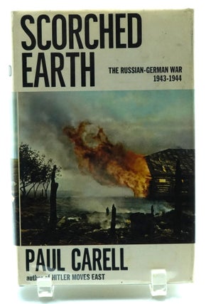 Item #036165 Scorched Earth: The Russian-German War, 1943-1944. Paul Carell