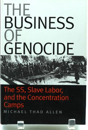 Item #037110 The Business of Genocide: The SS, Slave Labor, and the Concentration Camps. Michael...