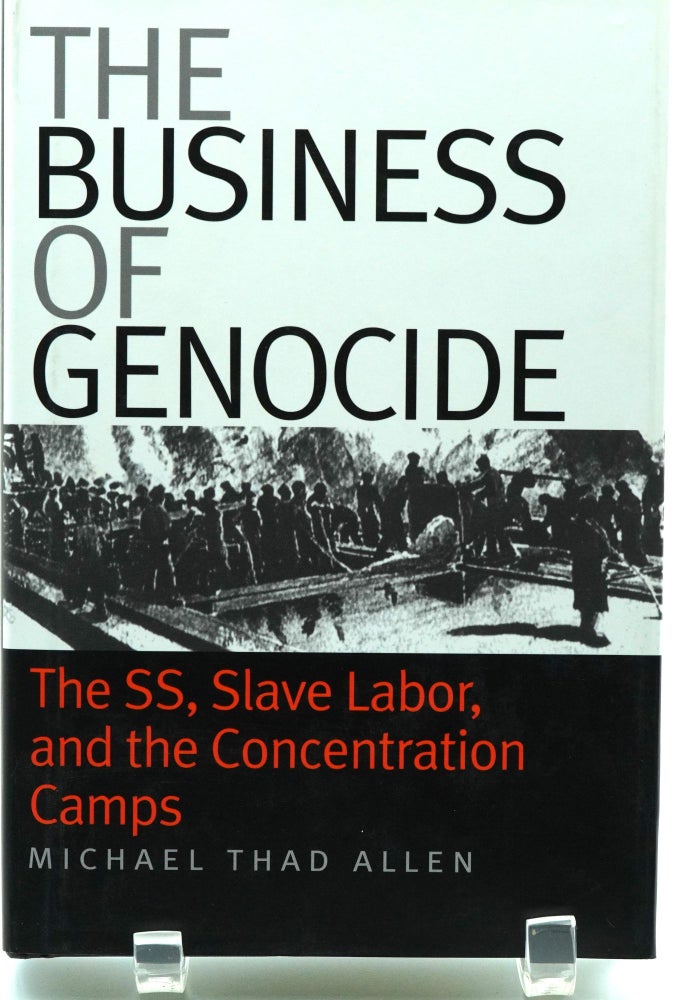 Item #037110 The Business of Genocide: The SS, Slave Labor, and the Concentration Camps. Michael Thad Allen.